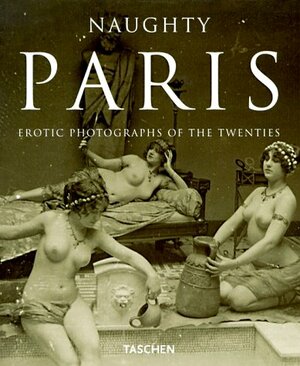 Naughty Paris: Erotic Photos of the 20s by Michael Koetzle, Uwe Scheid