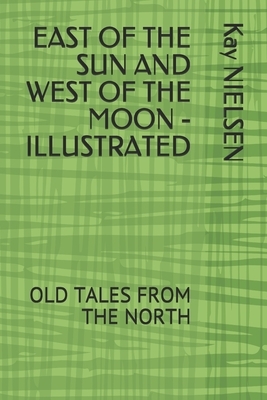 East of the Sun and West of the Moon - Illustrated: Old Tales from the North by Kay Nielsen
