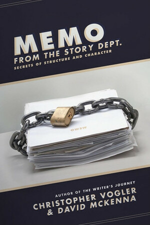 Memo from the Story Department: Secrets of Structure and Character by Christopher Vogler, David McKenna