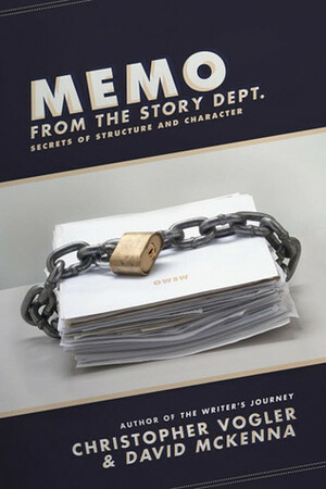 Memo from the Story Department: Secrets of Structure and Character by David McKenna, Christopher Vogler