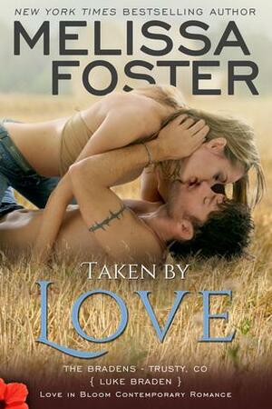 Taken by Love (Love in Bloom: The Bradens #7): Luke Braden by Melissa Foster