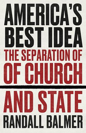 America's Best Idea: The Separation of Church and State by Randall Balmer