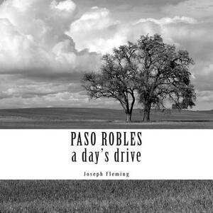 Paso Robles a day's drive by Joseph Fleming