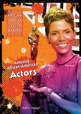 Amazing African-American Actors by Jeff C. Young