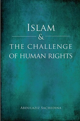 Islam and the Challenge of Human Rights by Abdulaziz Sachedina