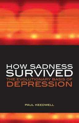 How Sadness Survived: The Evolutionary Basis of Depression by Philip Barker, Paul Keedwell