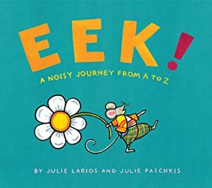Eek!: A Noisy Journey from A to Z by Julie Paschkis, Julie Larios