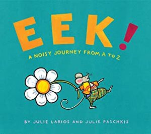 Eek!: A Noisy Journey from A to Z by Julie Larios, Julie Paschkis