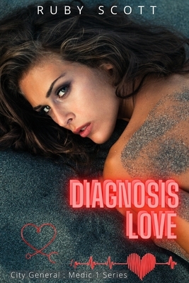 Diagnosis Love: A Lesbian Medical Romance by Ruby Scott