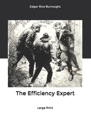 The Efficiency Expert: Large Print by Edgar Rice Burroughs