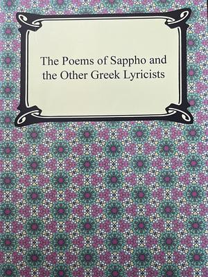 The Poems of Sappho and the Other Greek Lyricists by Sappho