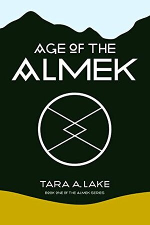 Age of The Almek (The Almek Series, #1) by Tara A. Lake