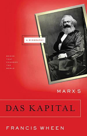 Marx's Das Kapital: A Biography by Francis Wheen