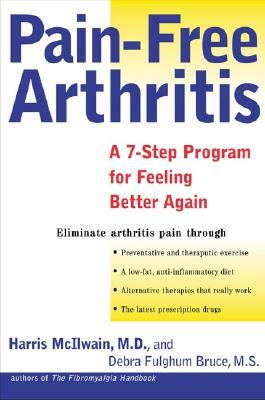 Pain-Free Arthritis: A 7-Step Plan for Feeling Better Again by Debra Fulghum Bruce, Harris H. McIlwain