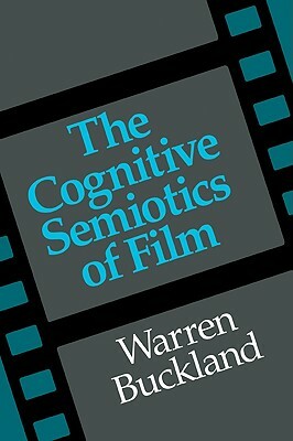 The Cognitive Semiotics of Film by Warren Buckland