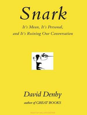 Snark: It's Mean, It's Personal, and It's Ruining Our Conversation by David Denby
