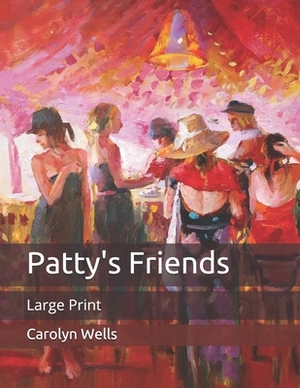 Patty's Friends: Large Print by Carolyn Wells