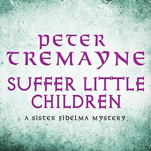 Suffer Little Children by Peter Tremayne