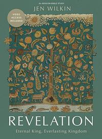 Revelation - Bible Study Book with Video Access: Eternal King, Everlasting Kingdom by Jen Wilkin