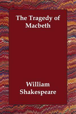 The Tragedy of Macbeth by William Shakespeare