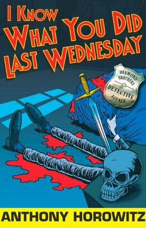 I Know What You Did Last Wednesday by Anthony Horowitz