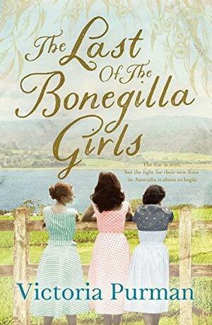 The Last Of The Bonegilla Girls by Victoria Purman