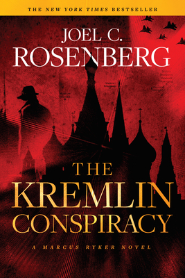 The Kremlin Conspiracy: A Marcus Ryker Series Political and Military Action Thriller: (book 1) by Joel C. Rosenberg