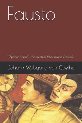 Fausto (Spanish Edition): (annotated) (Worldwide Classics) by Johann Wolfgang von Goethe