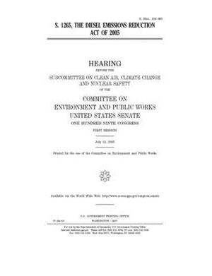 S. 1265: the Diesel Emissions Reduction Act of 2005 by Committee on Environment and P (senate), United States Congress, United States Senate