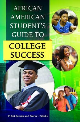 African American Student's Guide to College Success by F. Erik Brooks, Glenn L. Starks