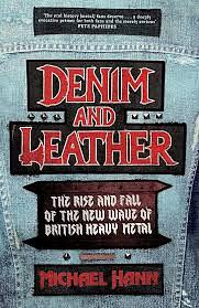 Denim and Leather: The Rise and Fall of the New Wave of British Heavy Metal by Michael Hann, Michael Hann