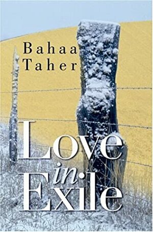 Love In Exile by بهاء طاهر, Bahaa Taher