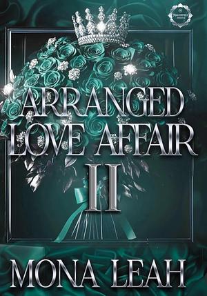 Arranged Love Affair 2 by Mona Leah