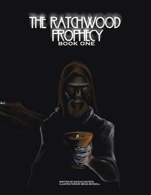 The Ratchwood Prophecy: Book One by Duncan Watson