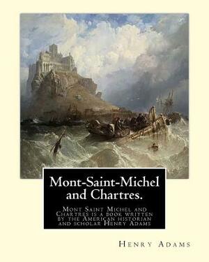 Mont-Saint-Michel and Chartres by Henry Adams