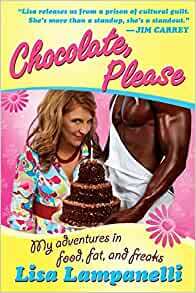 Chocolate, Please: My Adventures in Food, Fat, and Freaks by Lisa Lampanelli