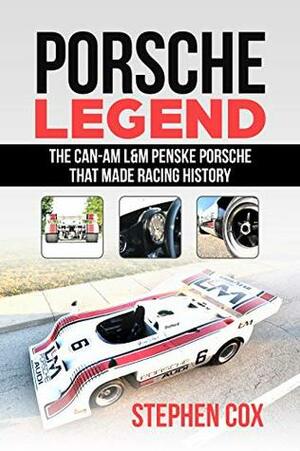 Porsche Legend: The Can-Am L&M Penske Porsche That Made Racing History by Stephen Cox