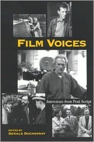 Film Voices: Interviews from Post Script by Stephen Frears, Oliver Stone, Atom Egoyan, Francis Ford Coppola, Horton Foote, Gerald Duchovnay, Ric Gentry, Gwendolyn Audrey Foster, Sydney Pollack, Don Bluth, Leo Braudy, Mark Crispin Miller, Paul Verhoeven, Robert Altman, Gerald C. Wood, Robert P. Kolker, Peter Harcourt, Barbara Hammer, Wheeler Winston Dixon, Louis Malle, Clint Eastwood, Vittorio Storaro, Lester D. Friedman