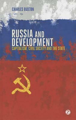 Russia and Development: Capitalism, Civil Society and the State by Charles Buxton