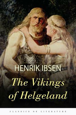 The Vikings of Helgeland: A Play in Four Acts by Henrik Ibsen