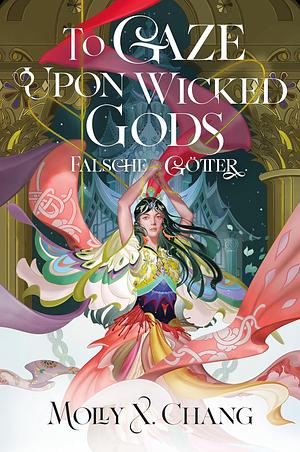 To Gaze Upon Wicked Gods – Falsche Götter by Molly X. Chang