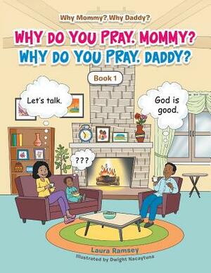 Why Do You Pray, Mommy? Why Do You Pray, Daddy?: Book 1 by Laura Ramsey