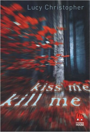 Kiss me, Kill me by Lucy Christopher