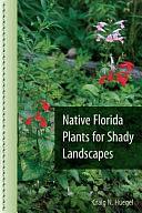 Native Florida Plants for Shady Landscapes by Craig N. Huegel