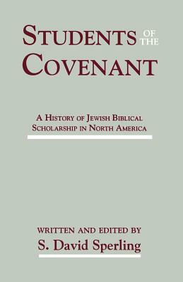 Students of the Covenant: A History of Jewish Biblical Scholarship in North America by S. David Sperling