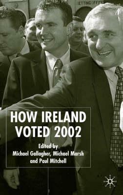 How Ireland Voted 2002 by Michael Gallagher, Paul Mitchell, Michael Marsh