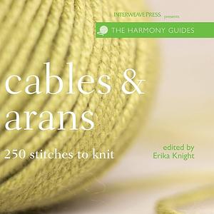 Harmony Guide: Cables & Arans: 250 Stitches to Knit by Erika Knight