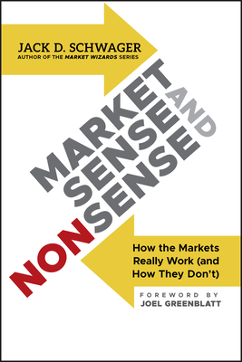 Market Sense and Nonsense: How the Markets Really Work (and How They Don't) by Joel Greenblatt, Jack D. Schwager