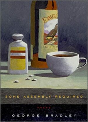 Some Assembly Required: Poems by George Bradley