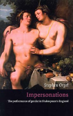 Impersonations: The Performance of Gender in Shakespeare's England by Stephen Orgel